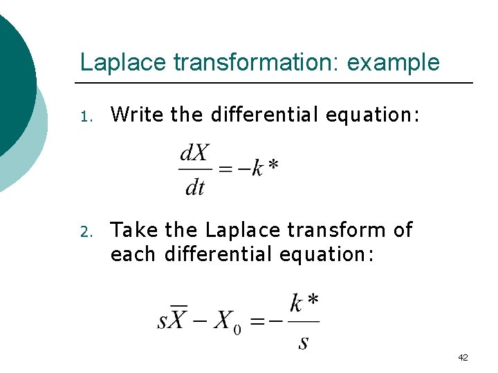 Laplace transformation: example 1. Write the differential equation: 2. Take the Laplace transform of