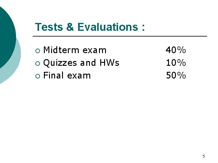 Tests & Evaluations : Midterm exam ¡ Quizzes and HWs ¡ Final exam ¡