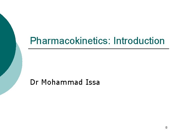 Pharmacokinetics: Introduction Dr Mohammad Issa 8 