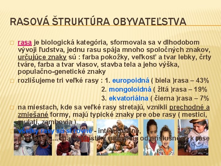 RASOVÁ ŠTRUKTÚRA OBYVATEĽSTVA � � rasa je biologická kategória, sformovala sa v dlhodobom vývoji