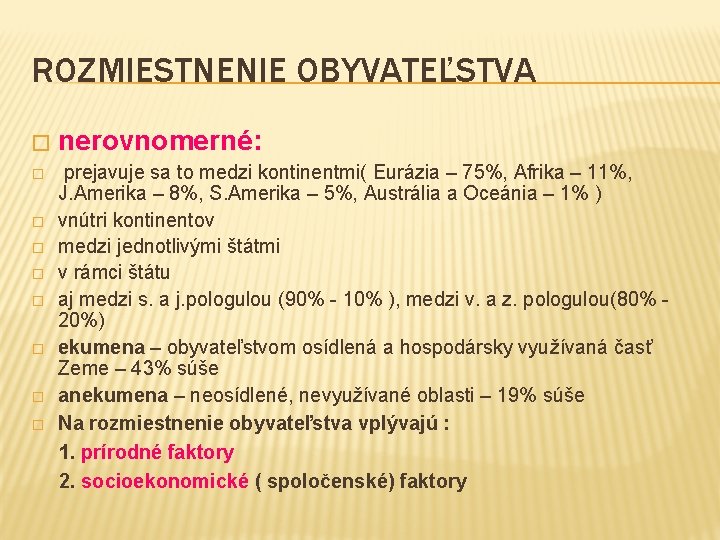 ROZMIESTNENIE OBYVATEĽSTVA � � � � � nerovnomerné: prejavuje sa to medzi kontinentmi( Eurázia