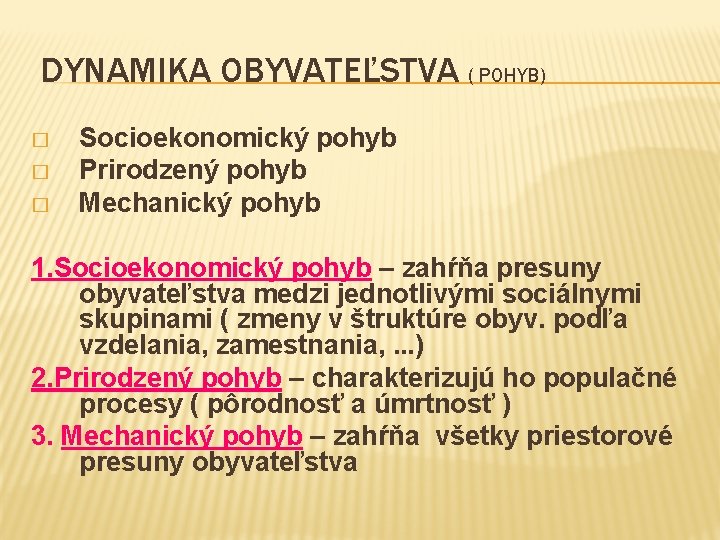 DYNAMIKA OBYVATEĽSTVA ( POHYB) � � � Socioekonomický pohyb Prirodzený pohyb Mechanický pohyb 1.