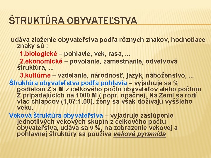 ŠTRUKTÚRA OBYVATEĽSTVA udáva zloženie obyvateľstva podľa rôznych znakov, hodnotiace znaky sú : 1. biologické