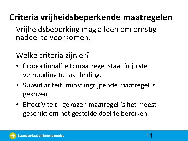 Criteria vrijheidsbeperkende maatregelen Vrijheidsbeperking mag alleen om ernstig nadeel te voorkomen. Welke criteria zijn