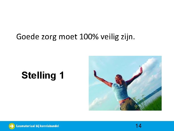 Goede zorg moet 100% veilig zijn. Stelling 1 14 