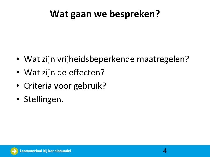 Wat gaan we bespreken? • • Wat zijn vrijheidsbeperkende maatregelen? Wat zijn de effecten?