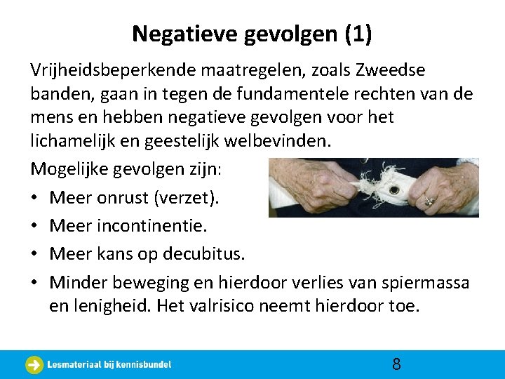 Negatieve gevolgen (1) Vrijheidsbeperkende maatregelen, zoals Zweedse banden, gaan in tegen de fundamentele rechten