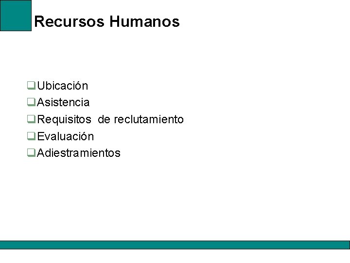 Recursos Humanos q. Ubicación q. Asistencia q. Requisitos de reclutamiento q. Evaluación q. Adiestramientos