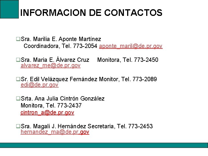 INFORMACION DE CONTACTOS q. Sra. Marilia E. Aponte Martínez Coordinadora, Tel. 773 -2054 aponte_maril@de.