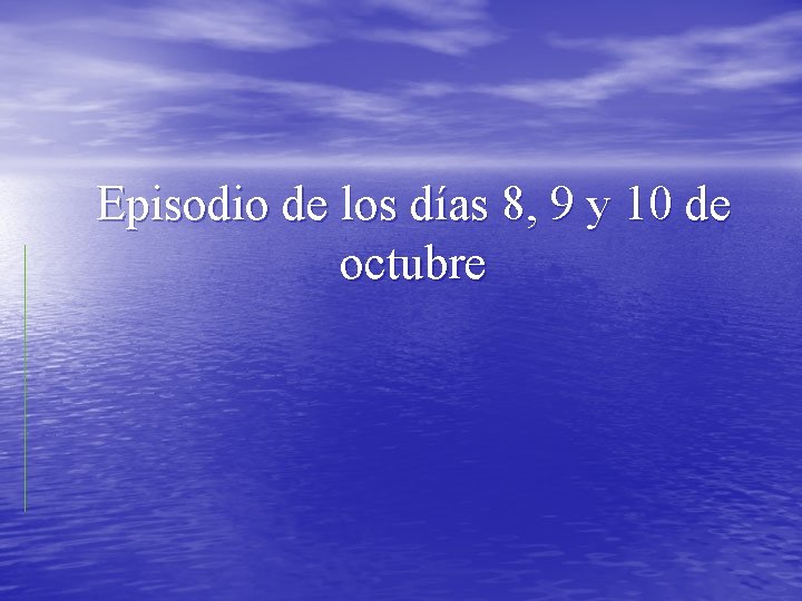 Episodio de los días 8, 9 y 10 de octubre 