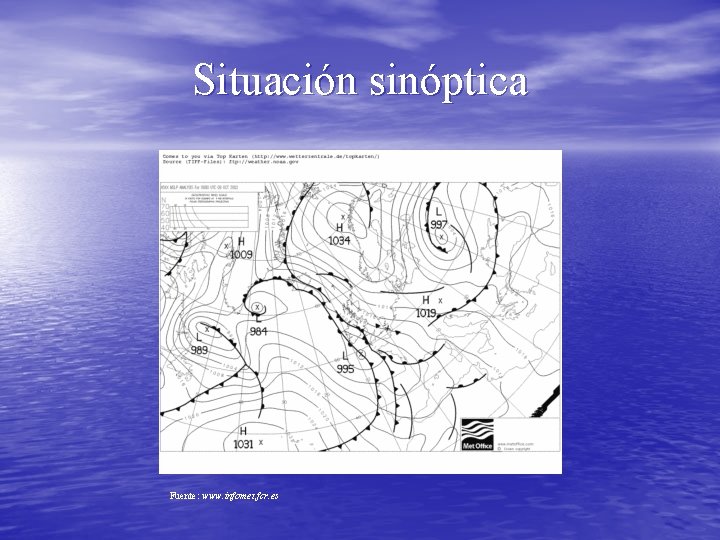 Situación sinóptica Fuente: www. infomet. fcr. es 
