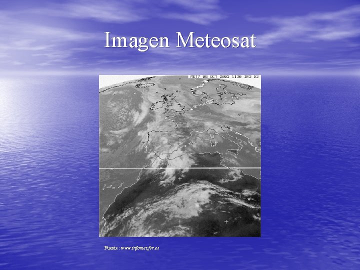 Imagen Meteosat Fuente: www. infomet. fcr. es 