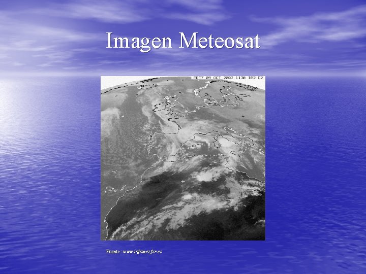 Imagen Meteosat Fuente: www. infomet. fcr. es 