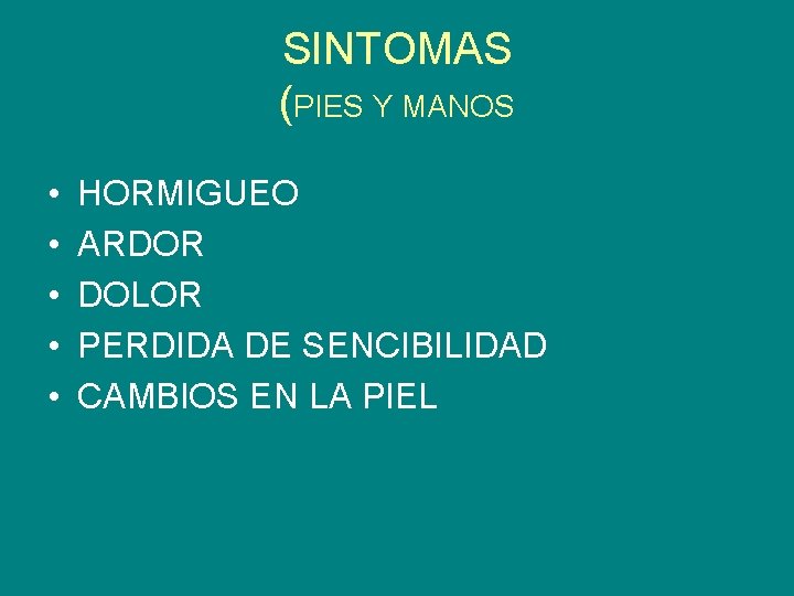 SINTOMAS (PIES Y MANOS • • • HORMIGUEO ARDOR DOLOR PERDIDA DE SENCIBILIDAD CAMBIOS