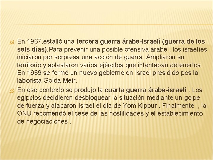  En 1967, estalló una tercera guerra árabe-israelí (guerra de los seis días). Para