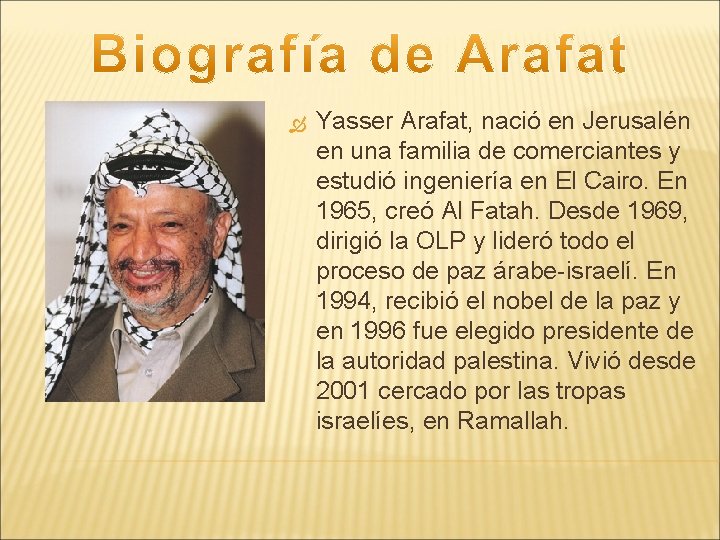  Yasser Arafat, nació en Jerusalén en una familia de comerciantes y estudió ingeniería