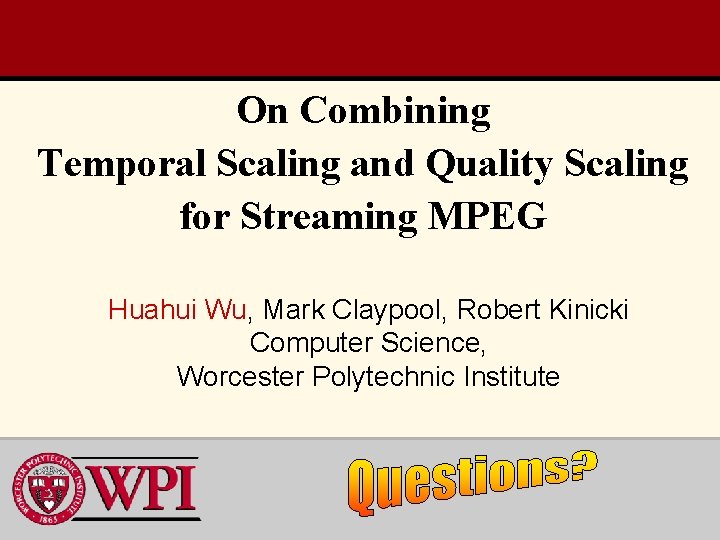 On Combining Temporal Scaling and Quality Scaling for Streaming MPEG Huahui Wu, Mark Claypool,