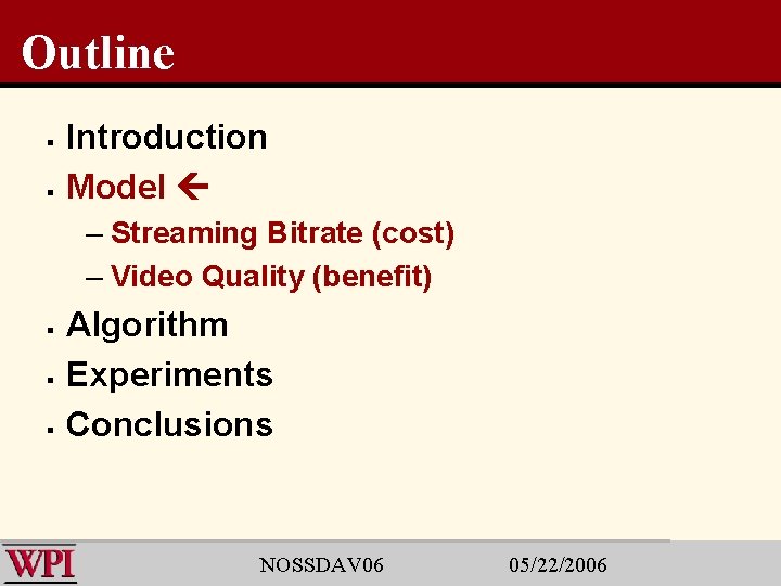 Outline § § Introduction Model – Streaming Bitrate (cost) – Video Quality (benefit) §