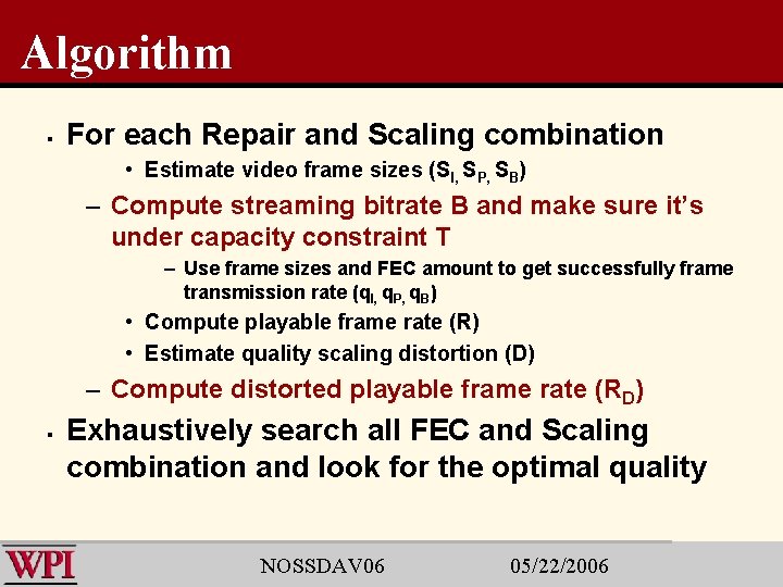 Algorithm § For each Repair and Scaling combination • Estimate video frame sizes (SI,