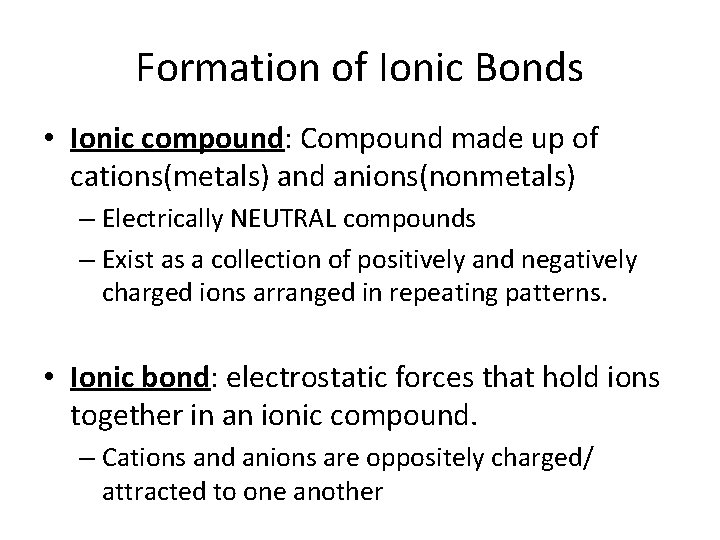 Formation of Ionic Bonds • Ionic compound: Compound made up of cations(metals) and anions(nonmetals)