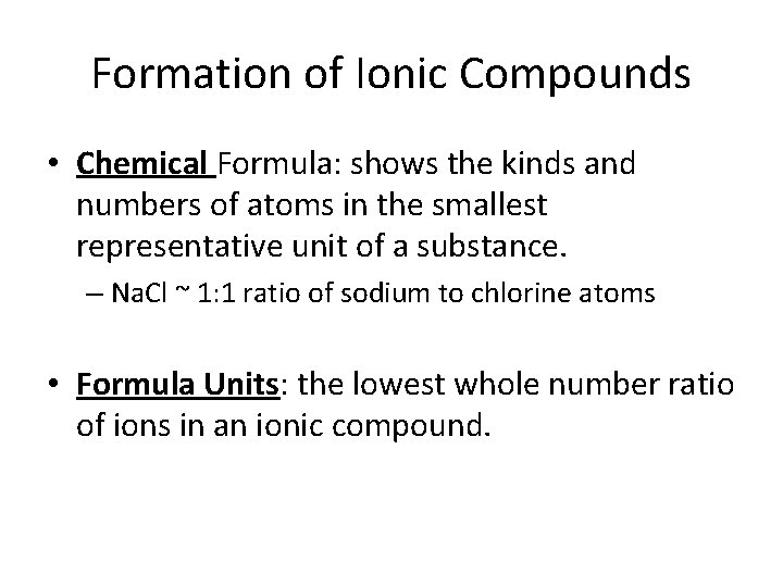 Formation of Ionic Compounds • Chemical Formula: shows the kinds and numbers of atoms