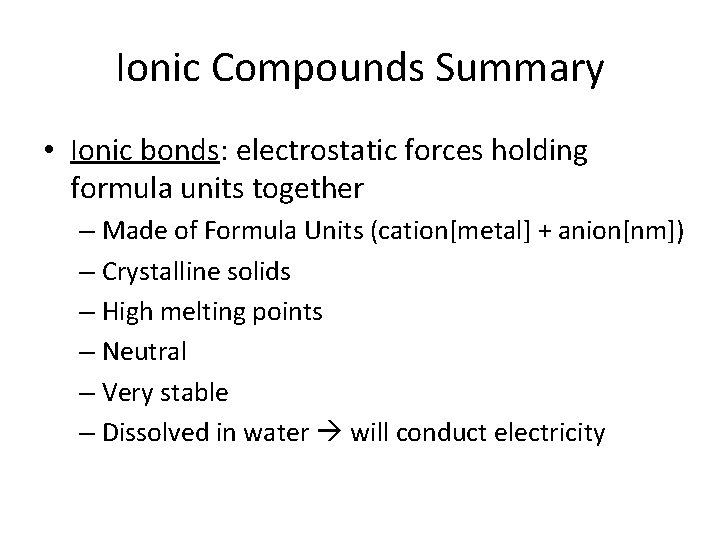 Ionic Compounds Summary • Ionic bonds: electrostatic forces holding formula units together – Made