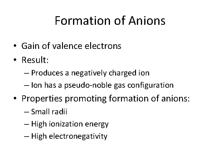 Formation of Anions • Gain of valence electrons • Result: – Produces a negatively