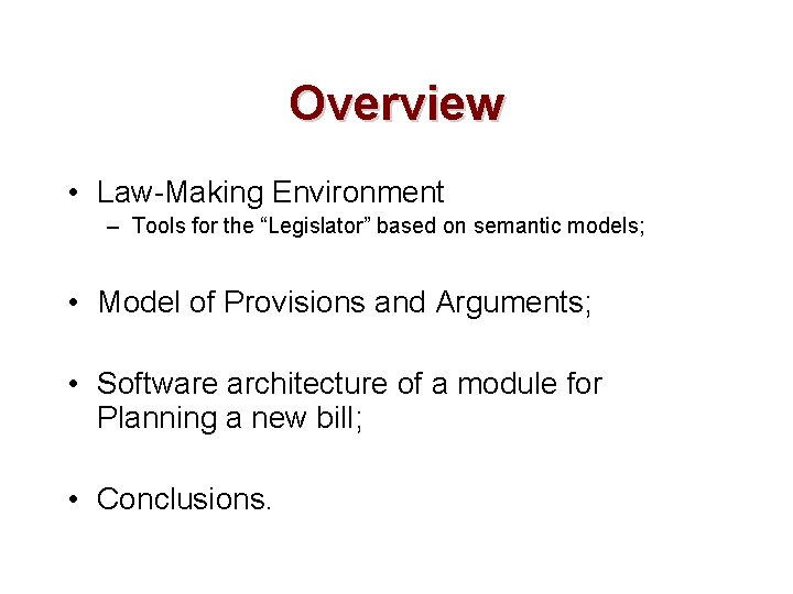 Overview • Law-Making Environment – Tools for the “Legislator” based on semantic models; •