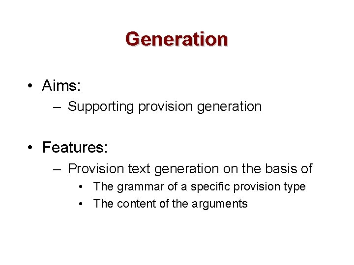 Generation • Aims: – Supporting provision generation • Features: – Provision text generation on