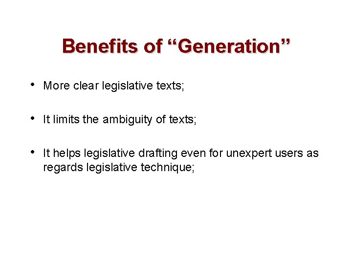 Benefits of “Generation” • More clear legislative texts; • It limits the ambiguity of