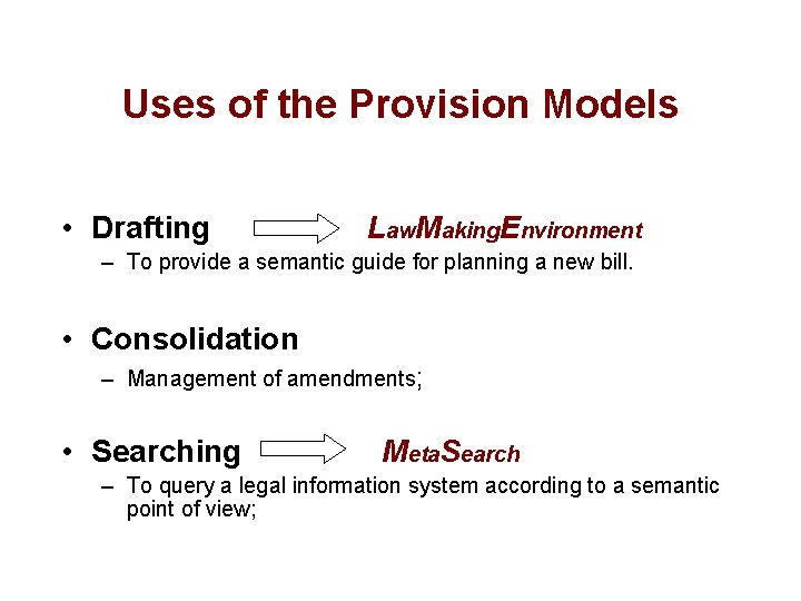 Uses of the Provision Models • Drafting Law. Making. Environment – To provide a