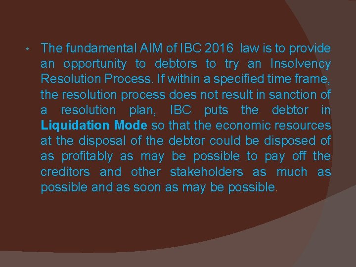  • The fundamental AIM of IBC 2016 law is to provide an opportunity