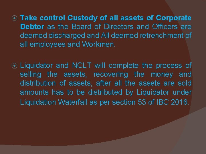 ⦿ Take control Custody of all assets of Corporate Debtor as the Board of