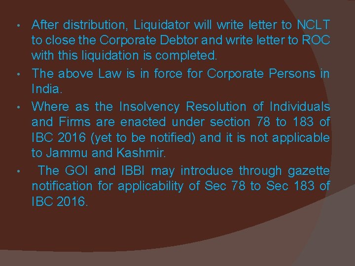  • • After distribution, Liquidator will write letter to NCLT to close the