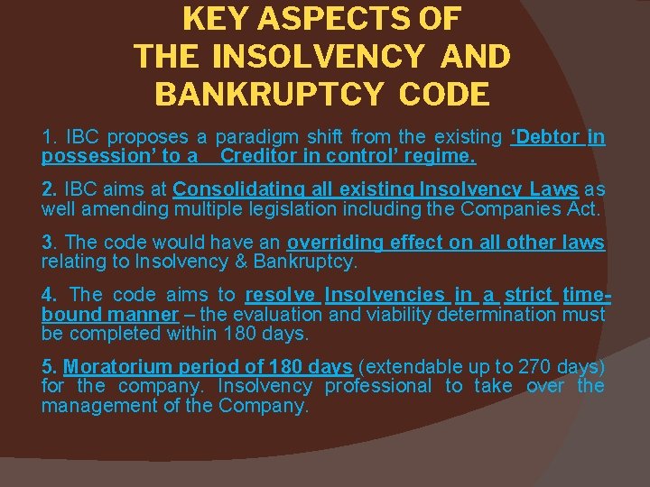 KEY ASPECTS OF THE INSOLVENCY AND BANKRUPTCY CODE 1. IBC proposes a paradigm shift