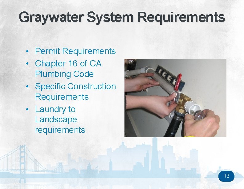 Graywater System Requirements • Permit Requirements • Chapter 16 of CA Plumbing Code •