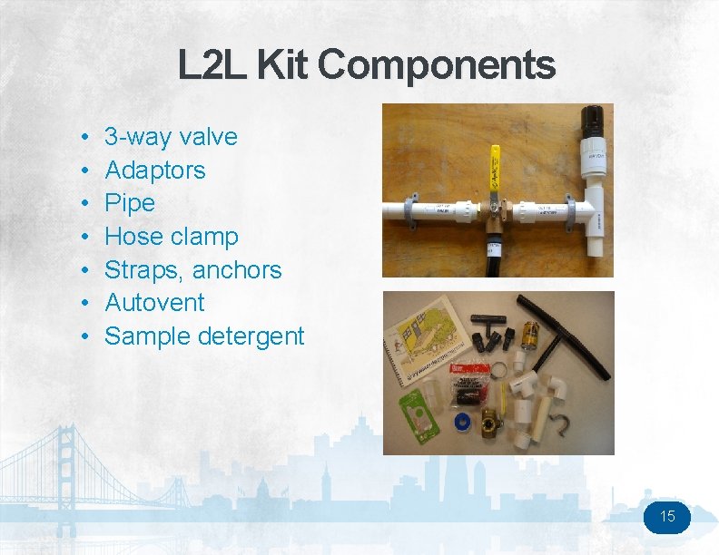 L 2 L Kit Components • • 3 -way valve Adaptors Pipe Hose clamp