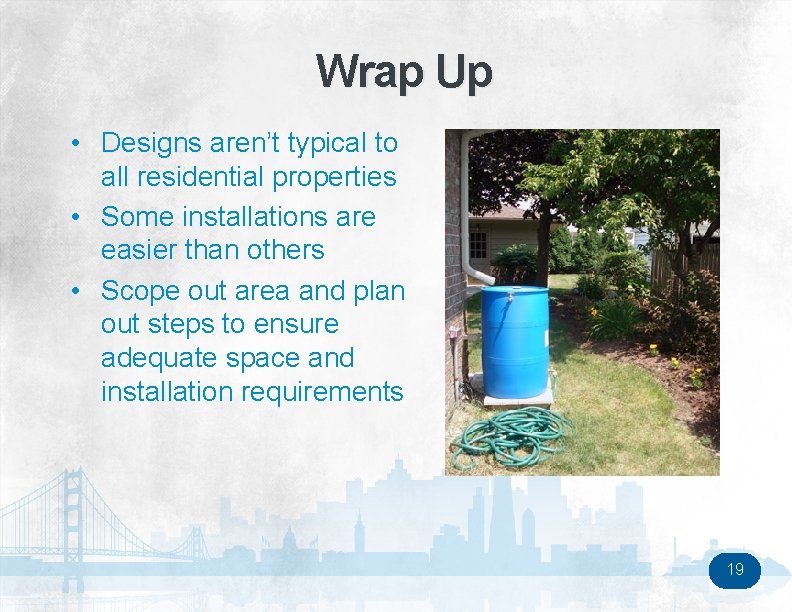 Wrap Up • Designs aren’t typical to all residential properties • Some installations are