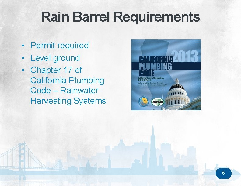 Rain Barrel Requirements • Permit required • Level ground • Chapter 17 of California