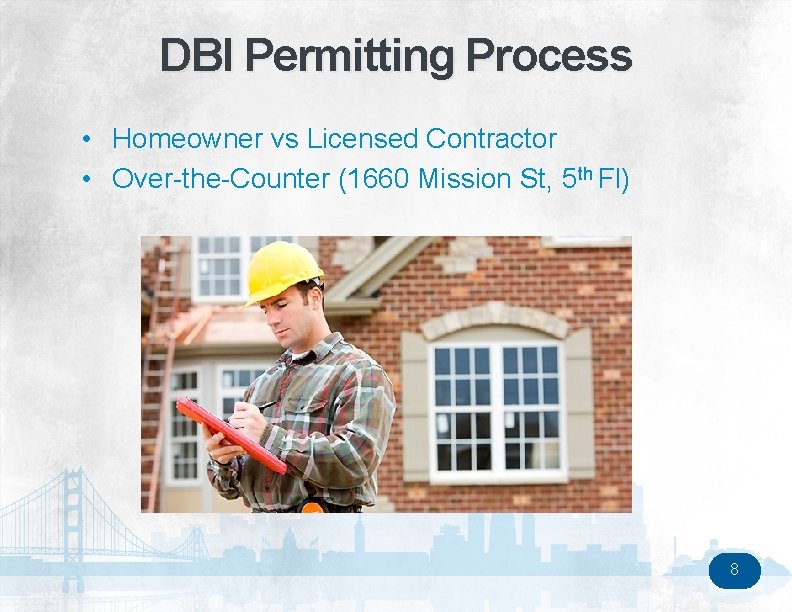 DBI Permitting Process • Homeowner vs Licensed Contractor • Over-the-Counter (1660 Mission St, 5