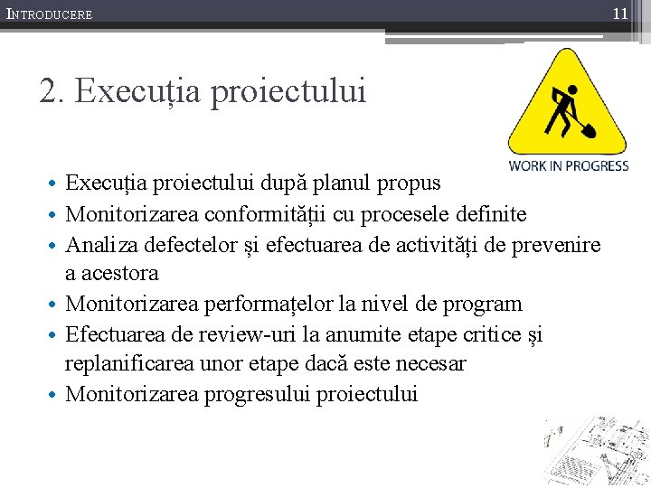 INTRODUCERE 2. Execuția proiectului • Execuția proiectului după planul propus • Monitorizarea conformității cu
