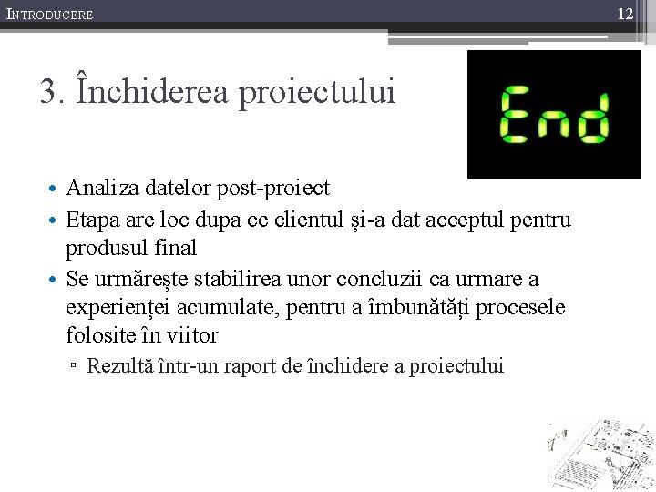 INTRODUCERE 3. Închiderea proiectului • Analiza datelor post-proiect • Etapa are loc dupa ce