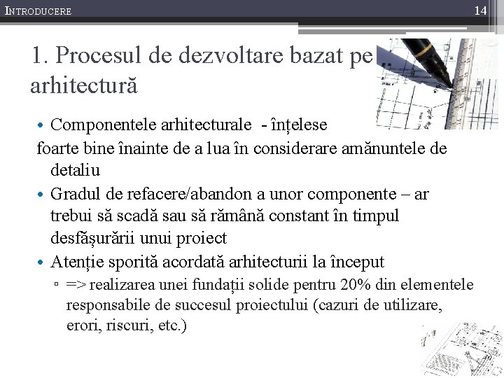 INTRODUCERE 1. Procesul de dezvoltare bazat pe arhitectură • Componentele arhitecturale - înțelese foarte