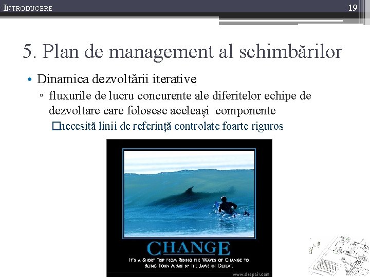 INTRODUCERE 5. Plan de management al schimbărilor • Dinamica dezvoltării iterative ▫ fluxurile de