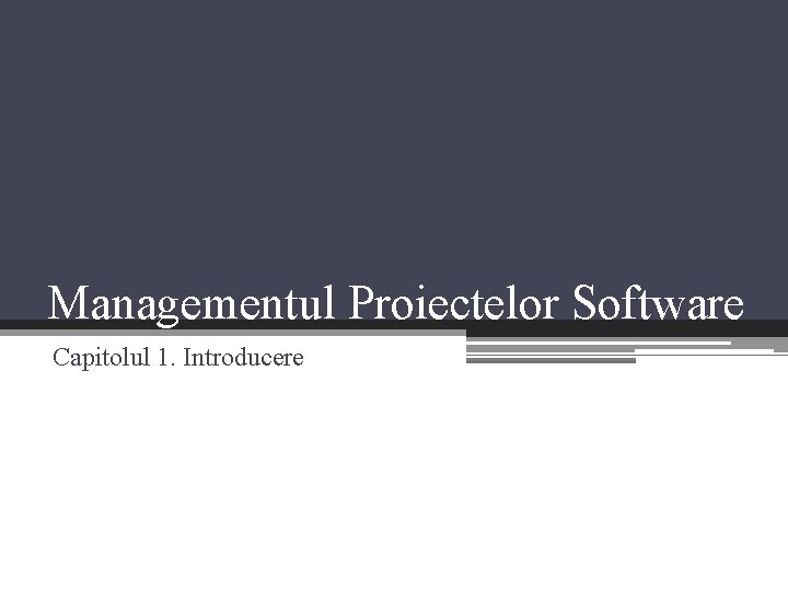 Managementul Proiectelor Software Capitolul 1. Introducere 