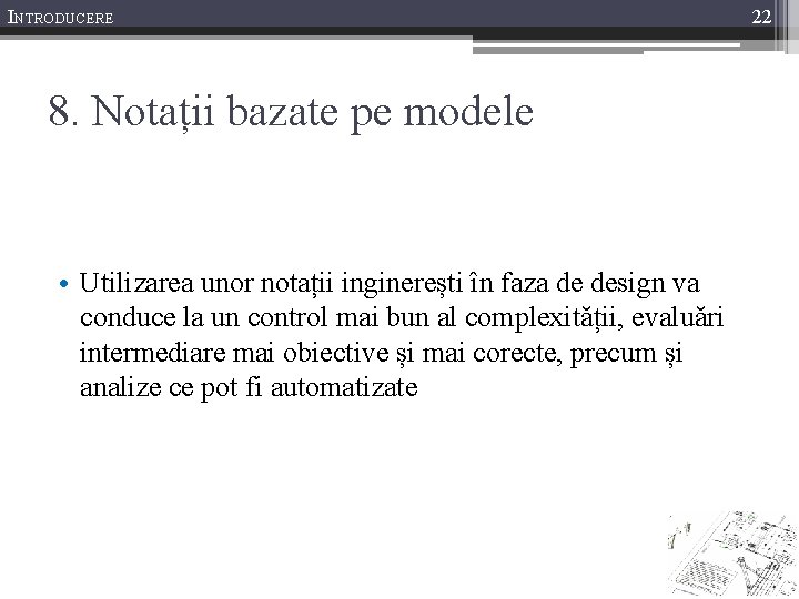 INTRODUCERE 8. Notații bazate pe modele • Utilizarea unor notații inginerești în faza de