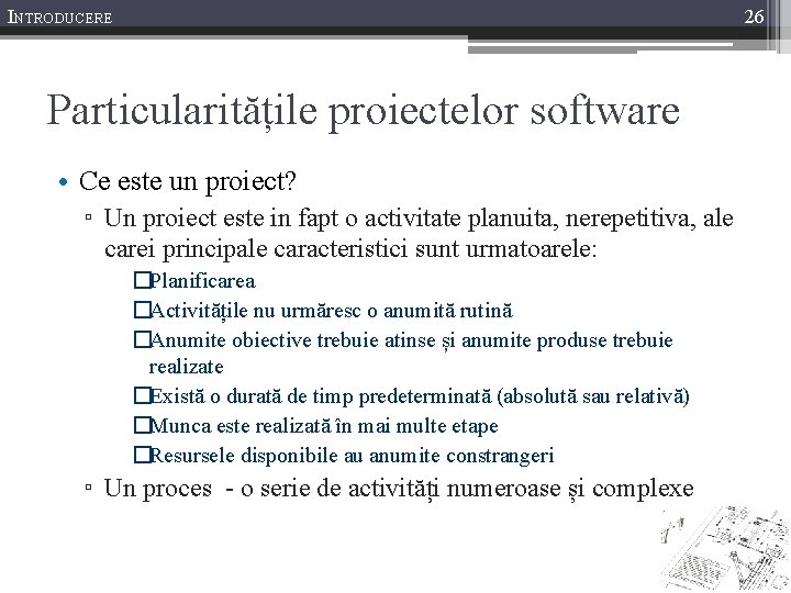 INTRODUCERE 26 Particularitățile proiectelor software • Ce este un proiect? ▫ Un proiect este