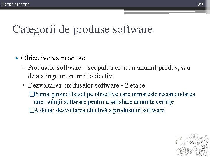 INTRODUCERE Categorii de produse software • Obiective vs produse ▫ Produsele software – scopul:
