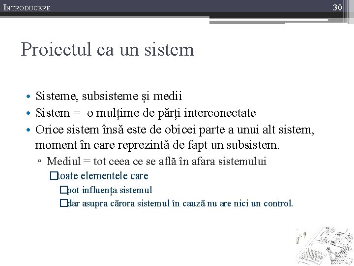 INTRODUCERE 30 Proiectul ca un sistem • Sisteme, subsisteme și medii • Sistem =