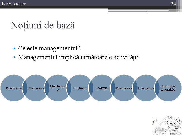 INTRODUCERE 34 Noțiuni de bază • Ce este managementul? • Managementul implică următoarele activități: